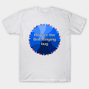 Beware the Bell Ringing bug T-Shirt